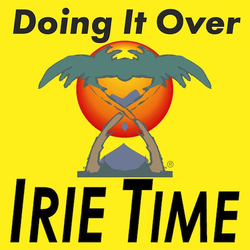 IRIE TIME – Doing It Over