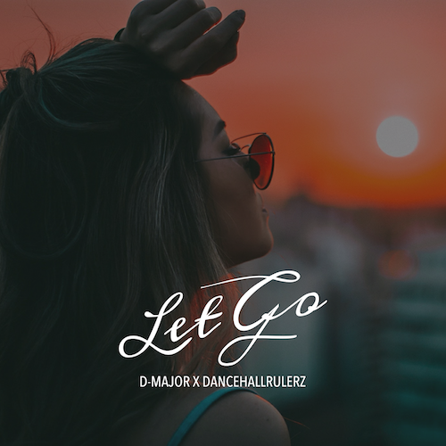 D-Major X DancehallRulerz – Let Go