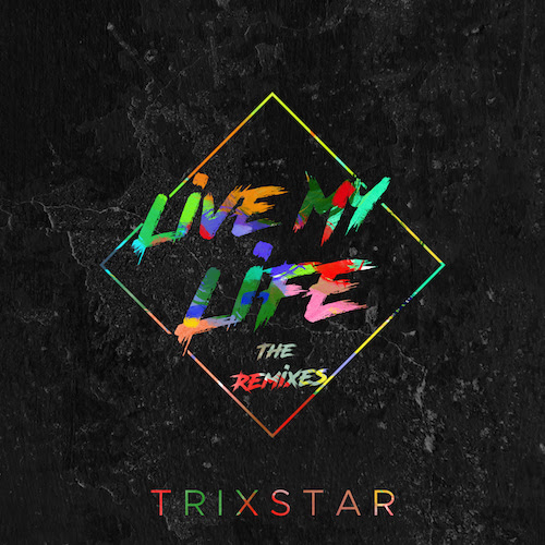 TriXstar – Live My Live: The Remixes