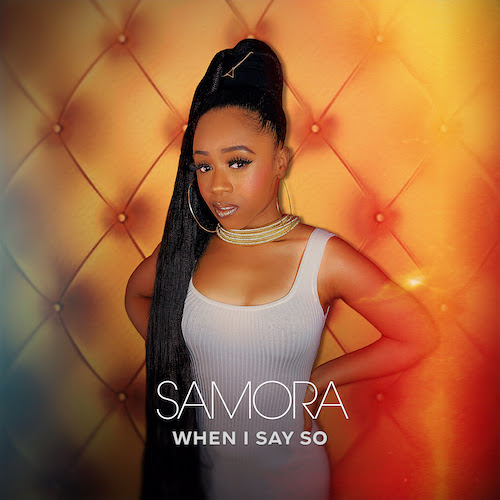 Samora – When I Say So