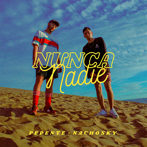 Nunca Nadie – Pepente & Nachosky