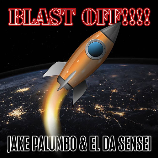 El Da Sensei & Jake Palumbo – Blast Off!!!