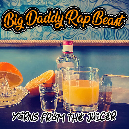 Big Daddy Rap Beast – Yarns from the Juicer